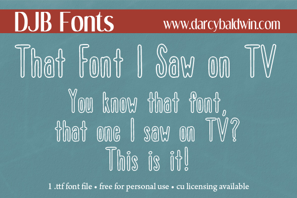 You know that font you saw on tv that you liked so much? Here it is! :)