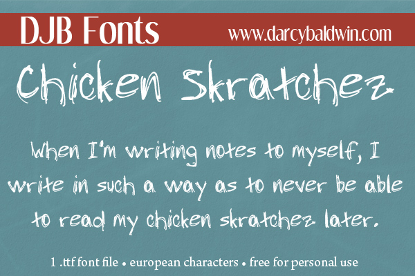 For those times you feel like your scrawl is just chicken skratchez anyway! FREE FONT from Darcy Baldwin {fontography}. European characters, free for personal use, CU license available.