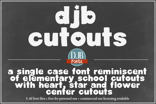 DJB Cutouts Fonts -- Remember those letter cutouts your kids would do in elementary school - not quite perfect, but so stinkin' cute? Here are three fonts reminiscent of those hand-cut letters with cute little cutouts in the centers of stars, hearts and flowers, each in their own separate font. This file contains three .ttf files with lower case letters, numerals, and some common punctuation marks. See preview for details. This is only available as a lower case font. These are free for personal (not-for-profit) use, and commercial licensing is available at darcybaldwin.com/commercial-use/