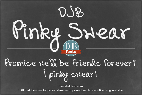  A cute, realistic handwriting font perfect for little girls and pink sparkles and writing notes in school! DJB Pinky Swear by DJB Fonts - free for personal use, commercial licensing available.