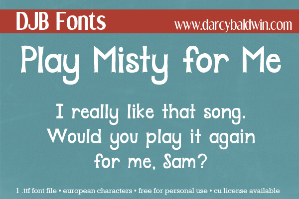 FREE FONT: Play Misty for Me with Misty Cato Designs. Free from Darcy Baldwin Fonts. This font is free for personal use (Commercial license available) and has European language characters.