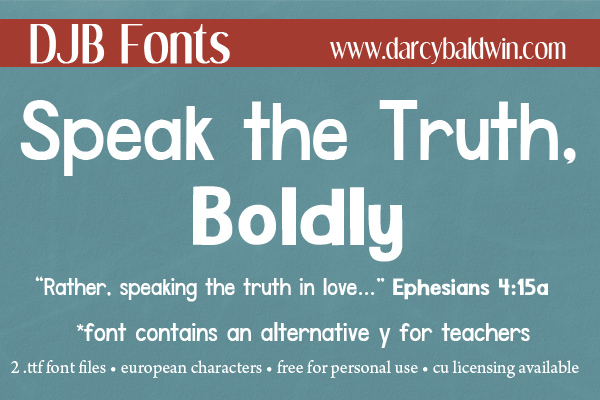 We need bold, brave voices in our world, and that's why DJB Speak the Truth Boldly should be in your font rotation! Available free for persona use, it also has commercial use licensing available @ wwwdjbfonts.com