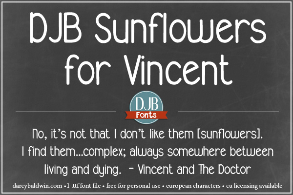 DJB Sunflowers for Vincent - new font with European language characters dedicated to one of my favorite Doctor Who episodes #geeksunite It is free for personal use and a commercial license is available @ darcybaldwin.com
