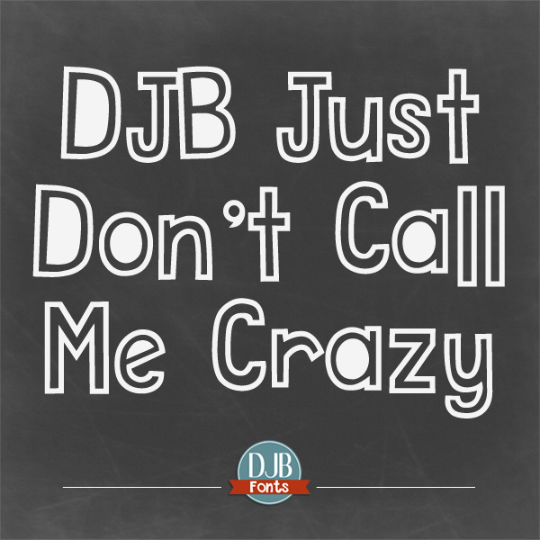 DJB Just Don’t Call Me Crazy